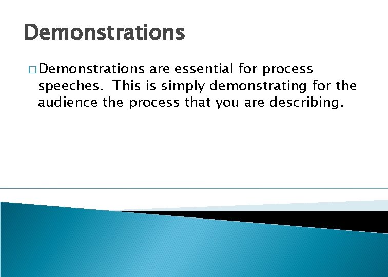 Demonstrations � Demonstrations are essential for process speeches. This is simply demonstrating for the