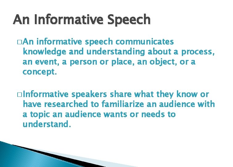 An Informative Speech � An informative speech communicates knowledge and understanding about a process,