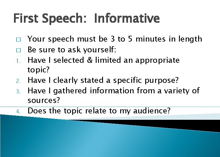First Speech: Informative � � 1. 2. 3. 4. Your speech must be 3 First Speech: Informative � � 1. 2. 3. 4. Your speech must be 3