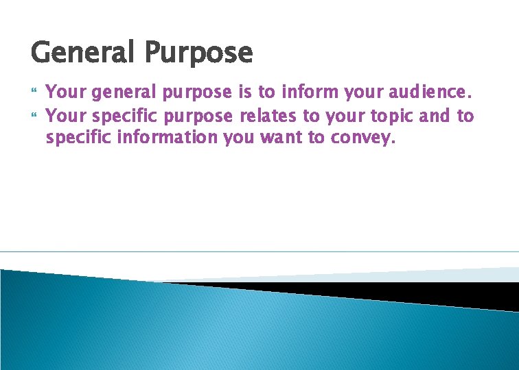 General Purpose Your general purpose is to inform your audience. Your specific purpose relates