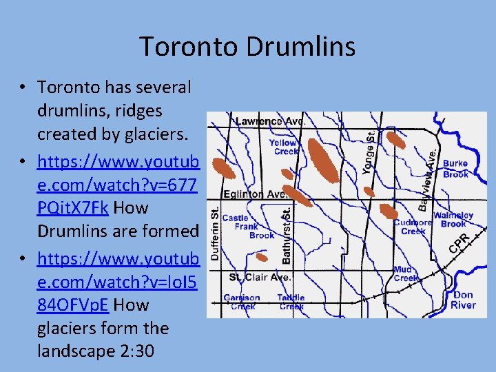 Toronto Drumlins • Toronto has several drumlins, ridges created by glaciers. • https: //www.