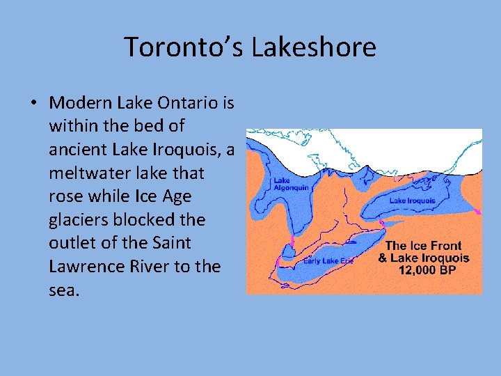 Toronto’s Lakeshore • Modern Lake Ontario is within the bed of ancient Lake Iroquois,