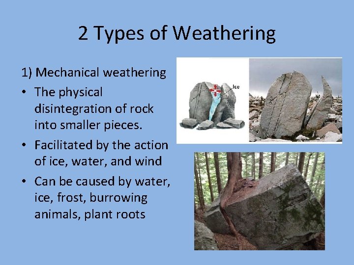 2 Types of Weathering 1) Mechanical weathering • The physical disintegration of rock into