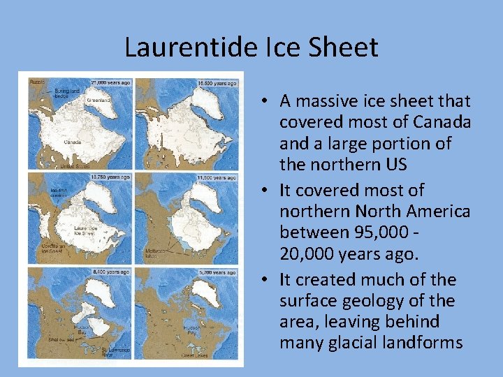 Laurentide Ice Sheet • A massive ice sheet that covered most of Canada and