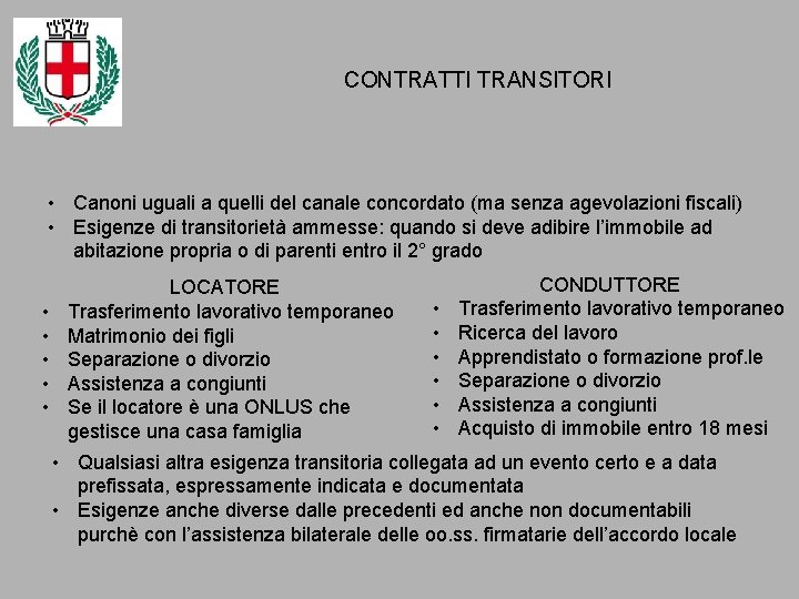 CONTRATTI TRANSITORI • Canoni uguali a quelli del canale concordato (ma senza agevolazioni fiscali) CONTRATTI TRANSITORI • Canoni uguali a quelli del canale concordato (ma senza agevolazioni fiscali)