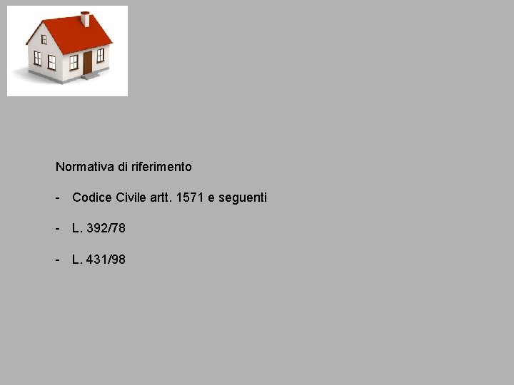 Normativa di riferimento - Codice Civile artt. 1571 e seguenti - L. 392/78 - Normativa di riferimento - Codice Civile artt. 1571 e seguenti - L. 392/78 -