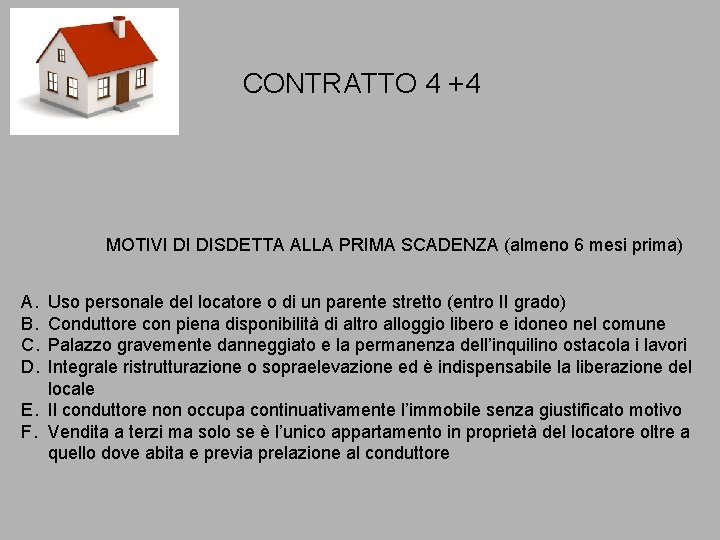 CONTRATTO 4 +4 MOTIVI DI DISDETTA ALLA PRIMA SCADENZA (almeno 6 mesi prima) A. CONTRATTO 4 +4 MOTIVI DI DISDETTA ALLA PRIMA SCADENZA (almeno 6 mesi prima) A.