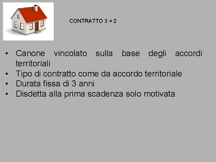 CONTRATTO 3 + 2 • Canone vincolato sulla base degli accordi territoriali • Tipo CONTRATTO 3 + 2 • Canone vincolato sulla base degli accordi territoriali • Tipo