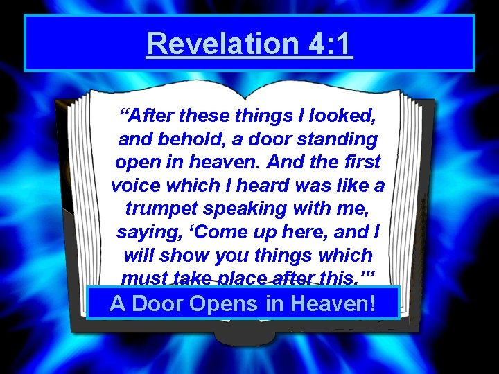 Revelation 4: 1 “After these things I looked, and behold, a door standing open