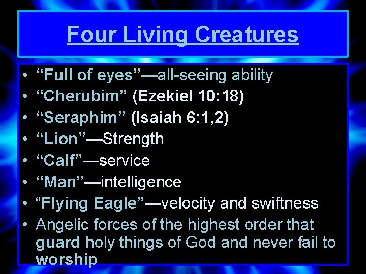 Four Living Creatures • • “Full of eyes”—all-seeing ability “Cherubim” (Ezekiel 10: 18) “Seraphim”