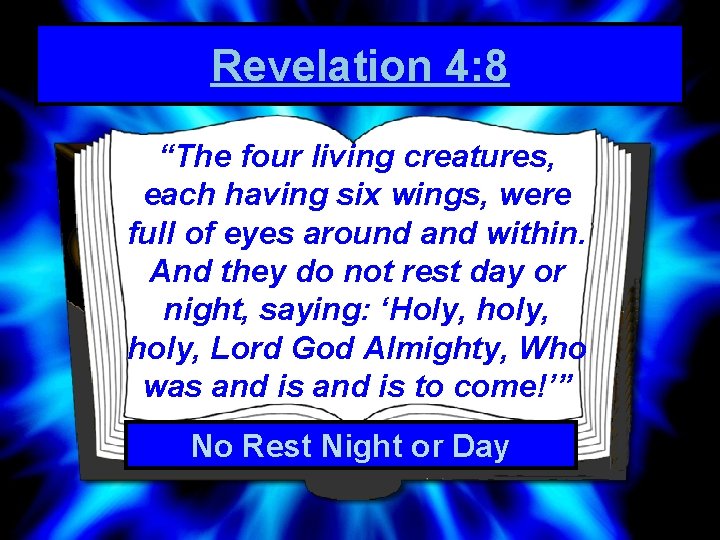 Revelation 4: 8 “The four living creatures, each having six wings, were full of