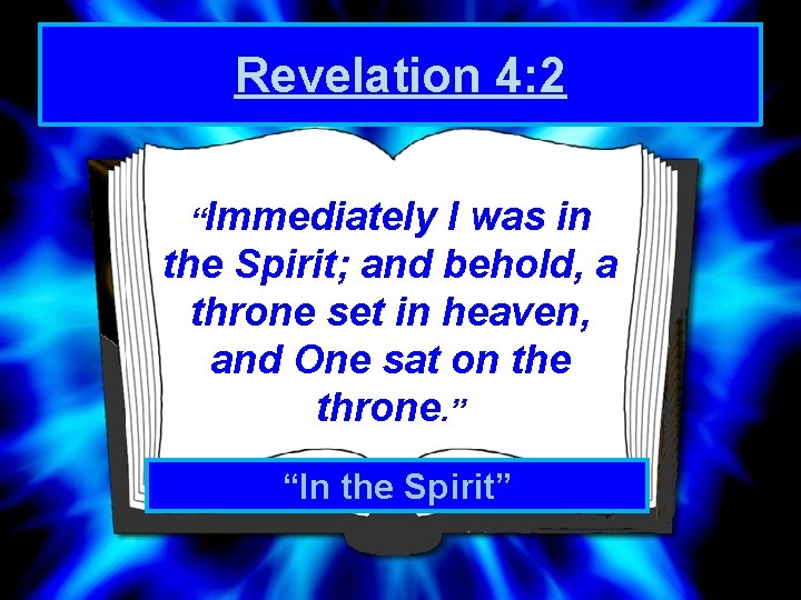 Revelation 4: 2 “Immediately I was in the Spirit; and behold, a throne set