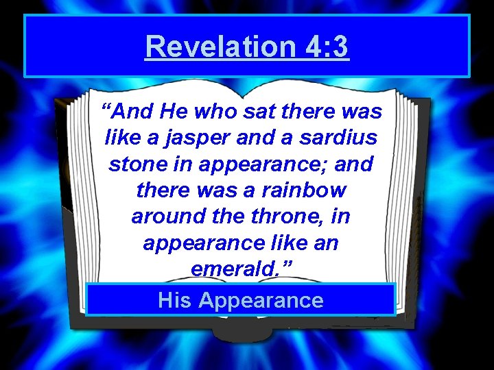 Revelation 4: 3 “And He who sat there was like a jasper and a