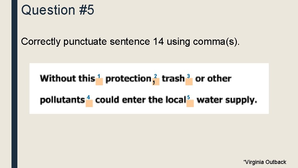 Question #5 Correctly punctuate sentence 14 using comma(s). 1 4 , 2 3 5