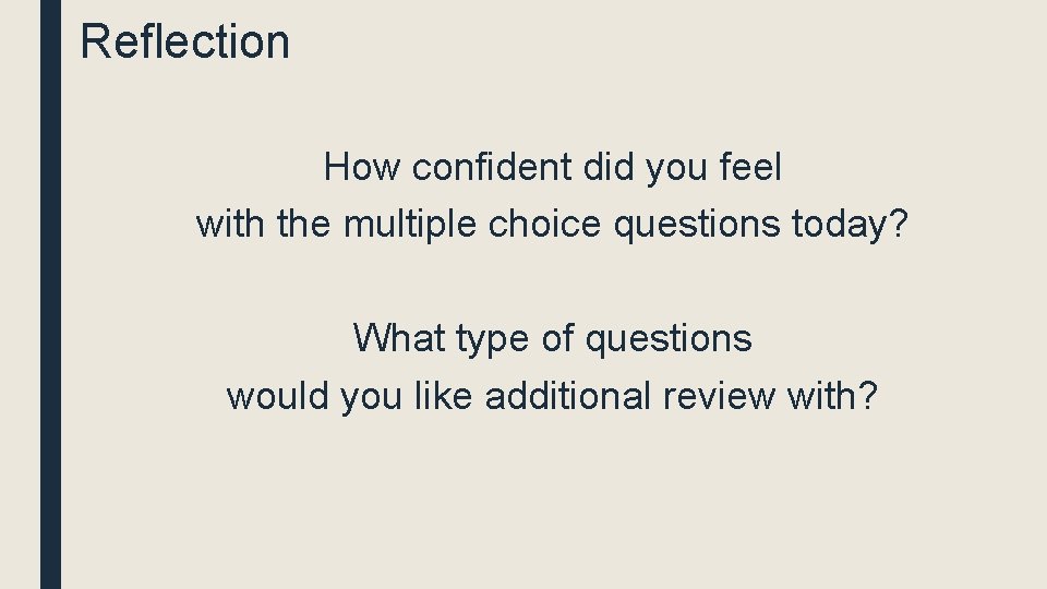Reflection How confident did you feel with the multiple choice questions today? What type