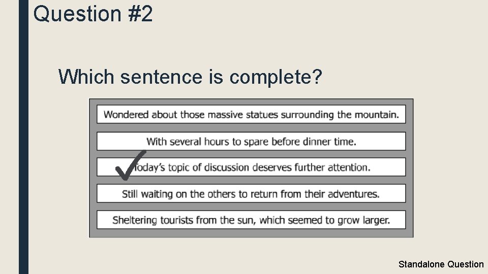 Question #2 Which sentence is complete? Standalone Question 