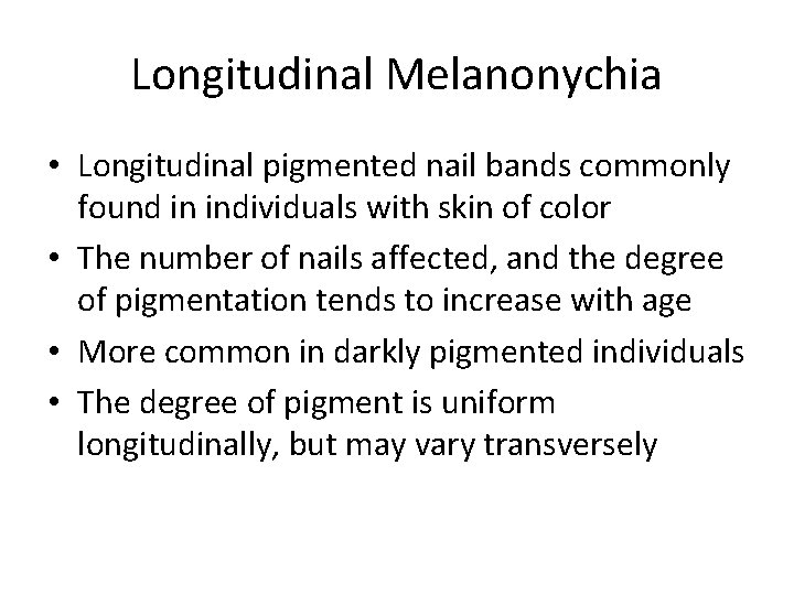 Longitudinal Melanonychia • Longitudinal pigmented nail bands commonly found in individuals with skin of