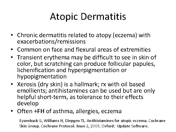 Atopic Dermatitis • Chronic dermatitis related to atopy (eczema) with exacerbations/remissions • Common on