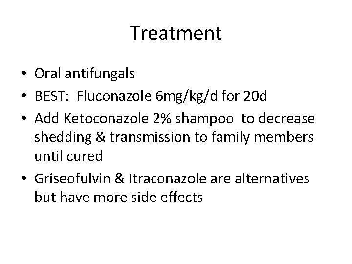 Treatment • Oral antifungals • BEST: Fluconazole 6 mg/kg/d for 20 d • Add
