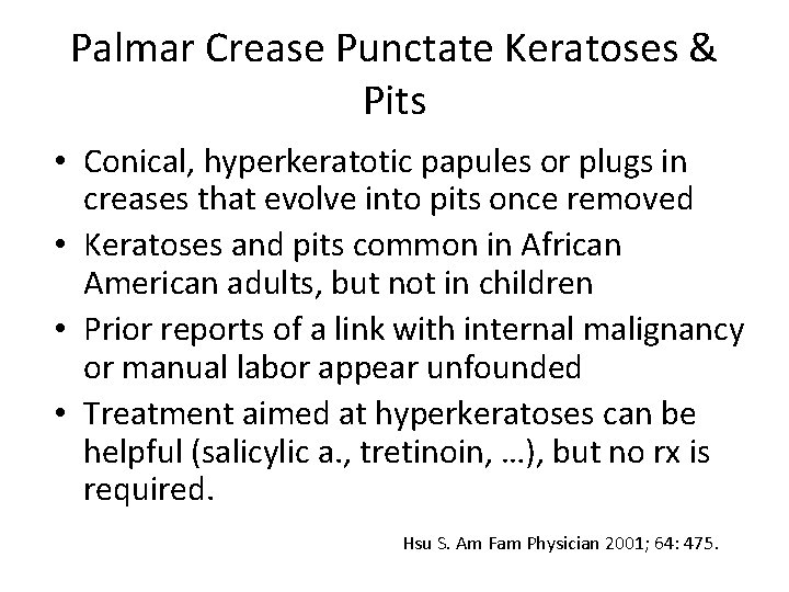 Palmar Crease Punctate Keratoses & Pits • Conical, hyperkeratotic papules or plugs in creases