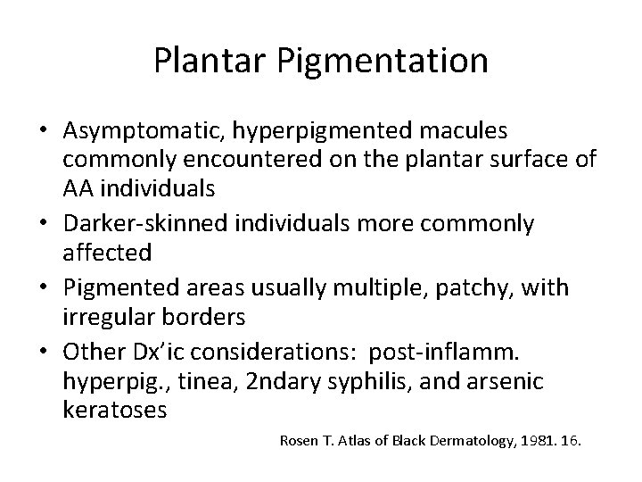 Plantar Pigmentation • Asymptomatic, hyperpigmented macules commonly encountered on the plantar surface of AA