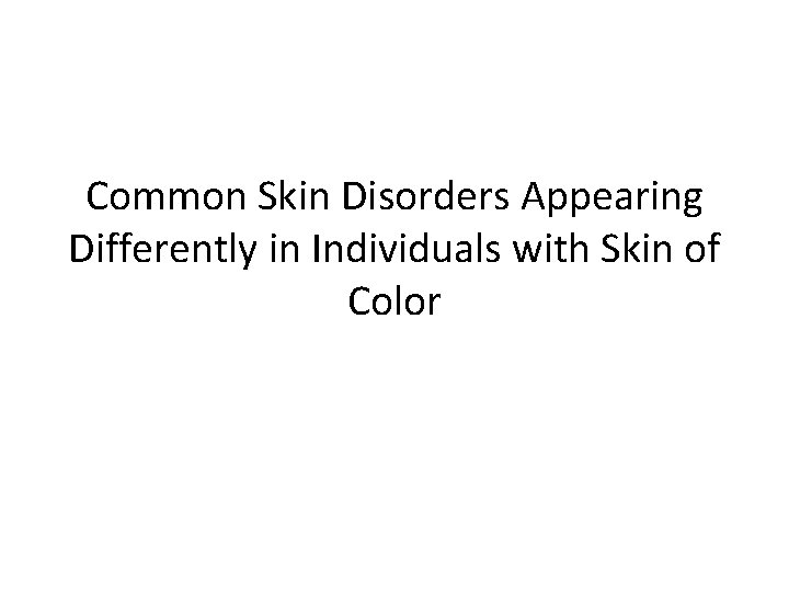 Common Skin Disorders Appearing Differently in Individuals with Skin of Color 