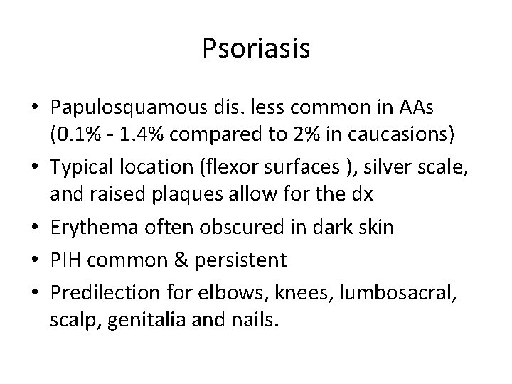 Psoriasis • Papulosquamous dis. less common in AAs (0. 1% - 1. 4% compared
