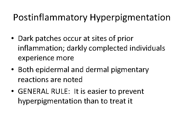 Postinflammatory Hyperpigmentation • Dark patches occur at sites of prior inflammation; darkly complected individuals