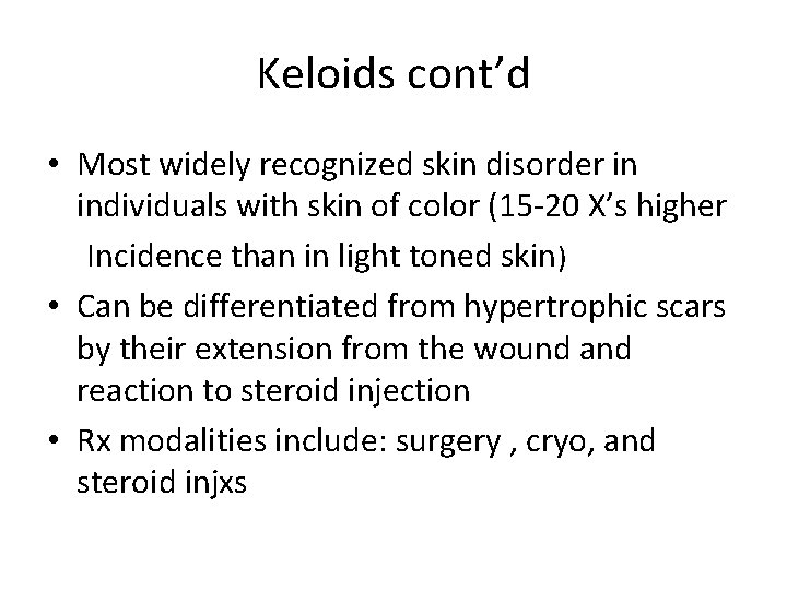 Keloids cont’d • Most widely recognized skin disorder in individuals with skin of color