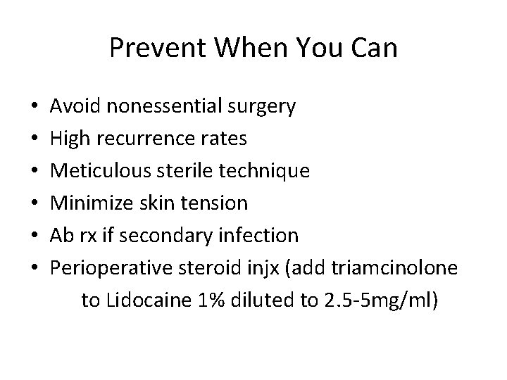 Prevent When You Can • • • Avoid nonessential surgery High recurrence rates Meticulous