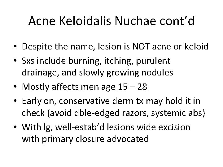 Acne Keloidalis Nuchae cont’d • Despite the name, lesion is NOT acne or keloid