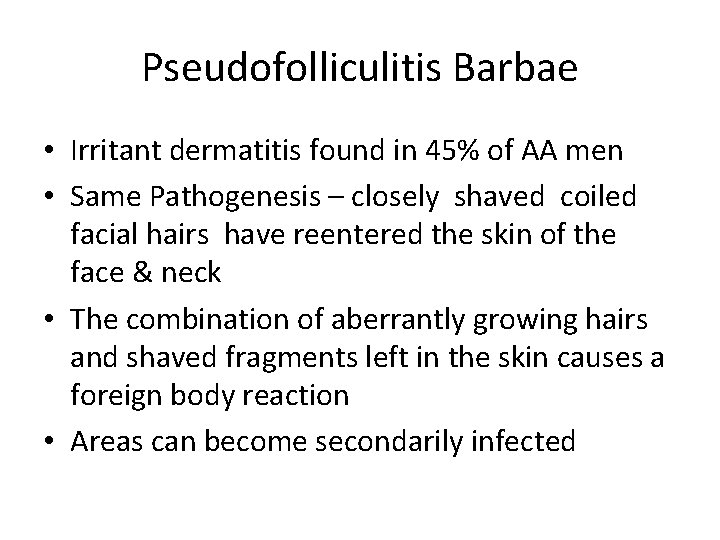 Pseudofolliculitis Barbae • Irritant dermatitis found in 45% of AA men • Same Pathogenesis