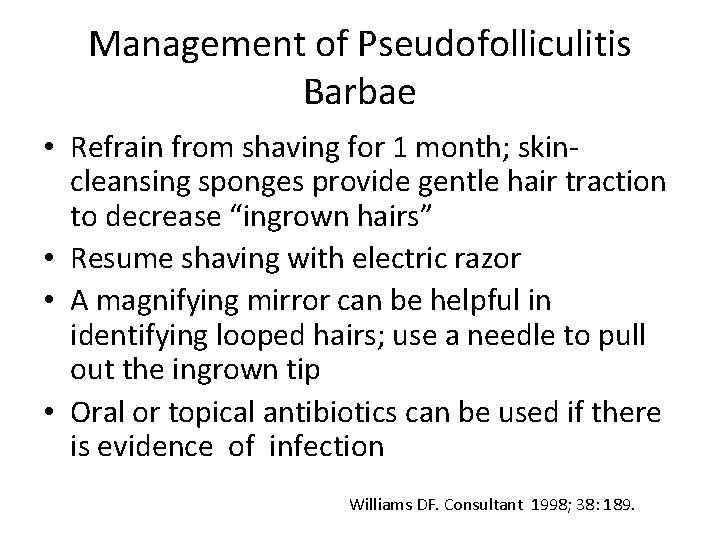 Management of Pseudofolliculitis Barbae • Refrain from shaving for 1 month; skincleansing sponges provide