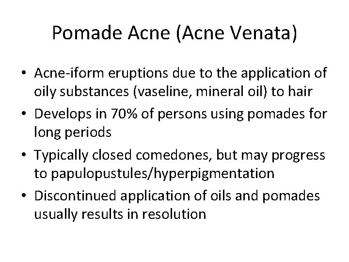 Pomade Acne (Acne Venata) • Acne-iform eruptions due to the application of oily substances