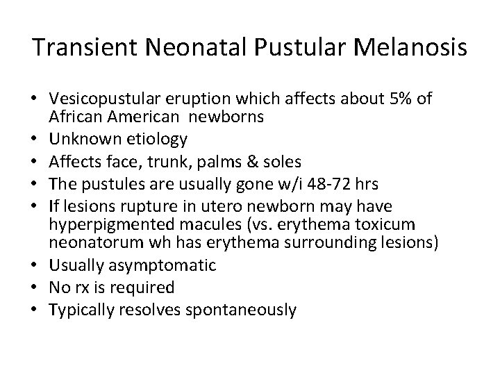 Transient Neonatal Pustular Melanosis • Vesicopustular eruption which affects about 5% of African American