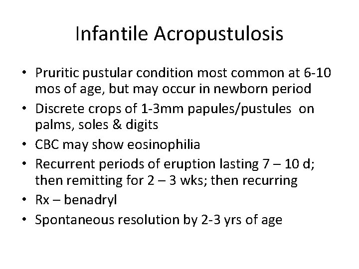 Infantile Acropustulosis • Pruritic pustular condition most common at 6 -10 mos of age,