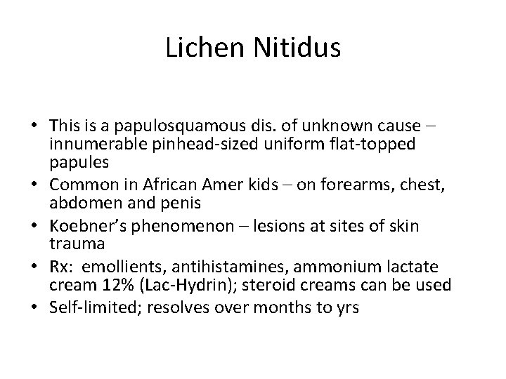 Lichen Nitidus • This is a papulosquamous dis. of unknown cause – innumerable pinhead-sized