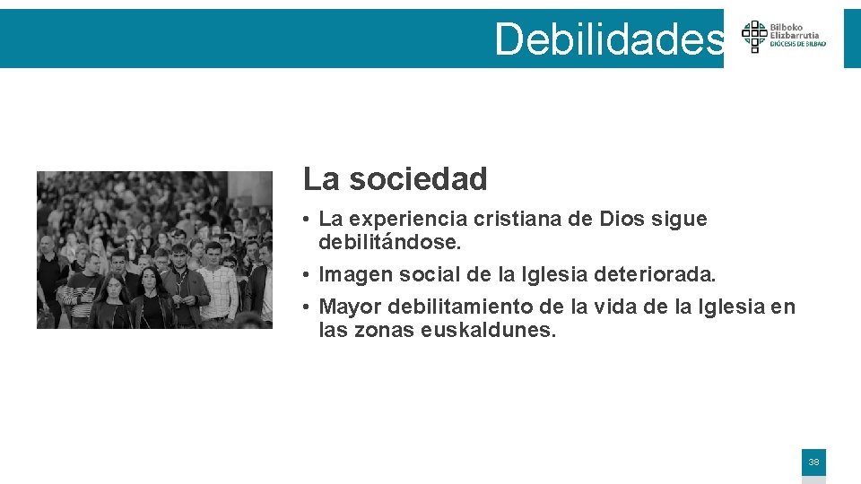 Debilidades La sociedad • La experiencia cristiana de Dios sigue debilitándose. • Imagen social