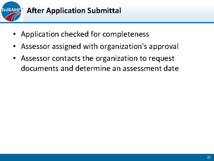 After Application Submittal • Application checked for completeness • Assessor assigned with organization's approval
