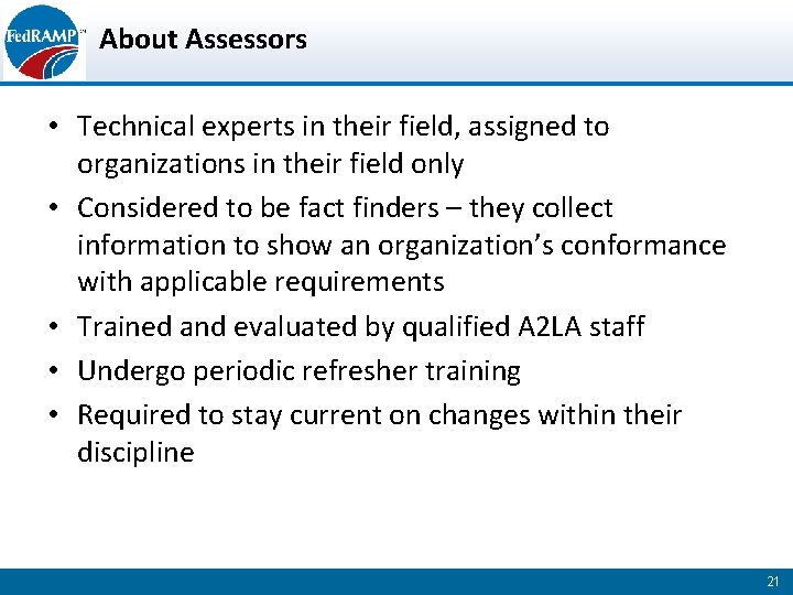 About Assessors • Technical experts in their field, assigned to organizations in their field