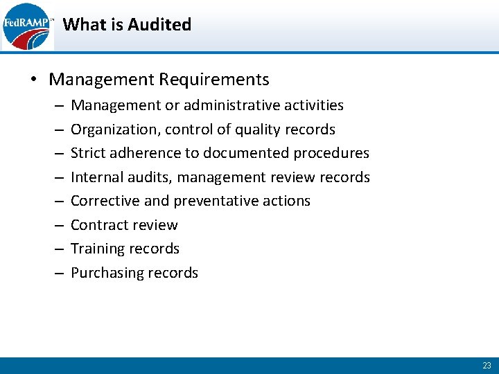 What is Audited • Management Requirements – – – – Management or administrative activities
