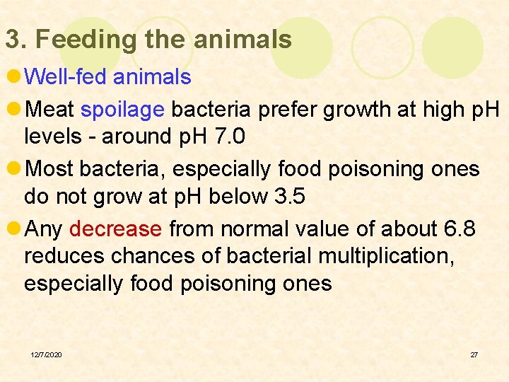 3. Feeding the animals l Well-fed animals l Meat spoilage bacteria prefer growth at