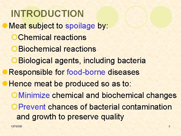 INTRODUCTION l Meat subject to spoilage by: ¡Chemical reactions ¡Biochemical reactions ¡Biological agents, including