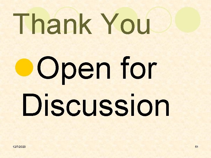 Thank You l. Open for Discussion 12/7/2020 51 