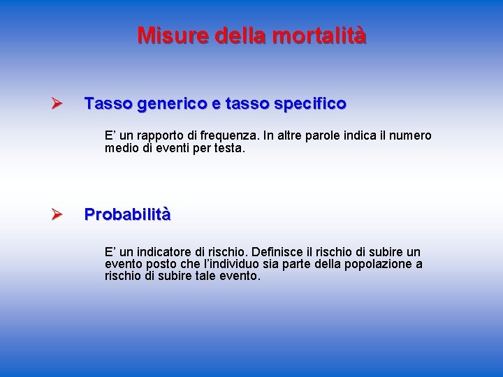 Misure della mortalità Ø Tasso generico e tasso specifico E’ un rapporto di frequenza.