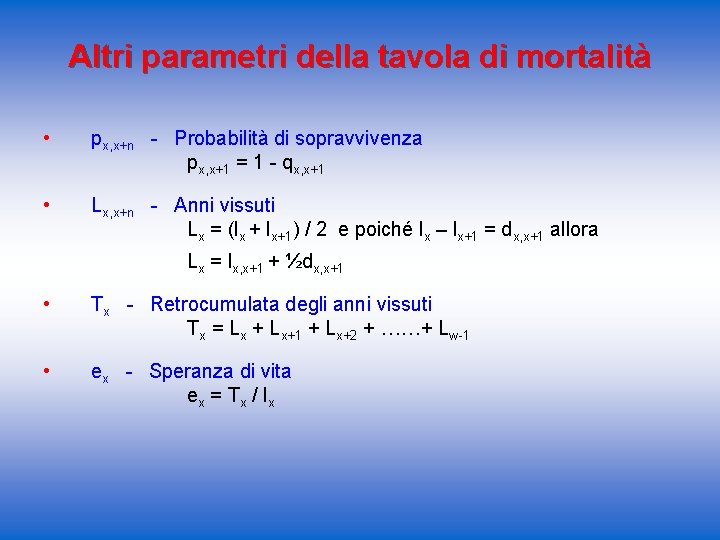 Altri parametri della tavola di mortalità • px, x+n - Probabilità di sopravvivenza px,