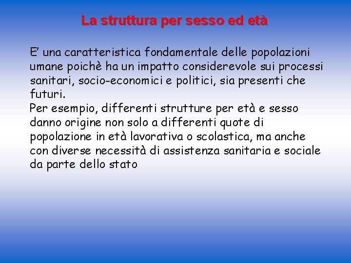 La struttura per sesso ed età E’ una caratteristica fondamentale delle popolazioni umane poichè