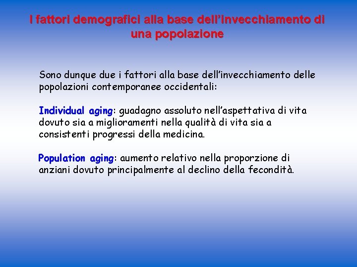 I fattori demografici alla base dell’invecchiamento di una popolazione Sono dunque due i fattori