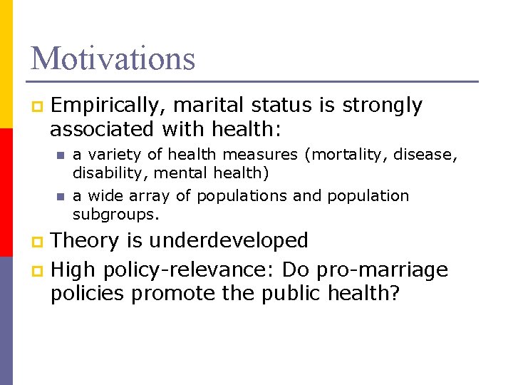 Motivations p Empirically, marital status is strongly associated with health: n n a variety