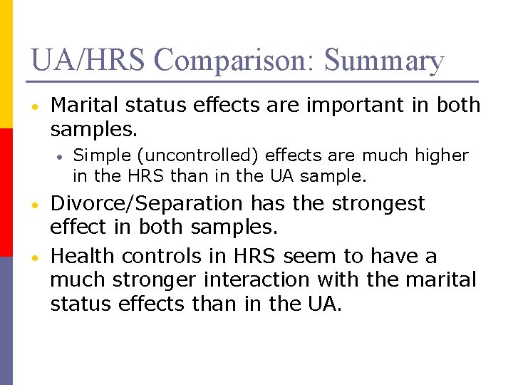UA/HRS Comparison: Summary • Marital status effects are important in both samples. • •